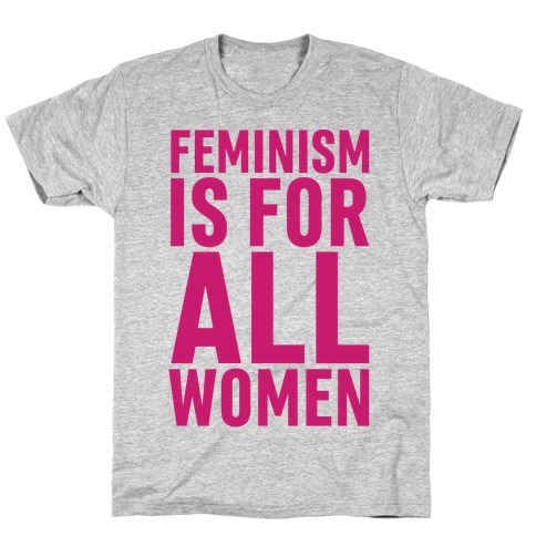 Feminism Is For All Women T-Shirt