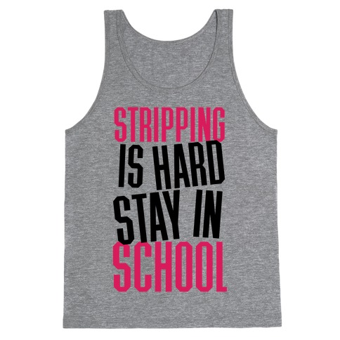 Stripping Is Hard, Stay In School Tank Top