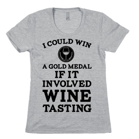 I Could Win A Gold Medal If It Involved Wine Tasting Womens T-Shirt
