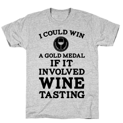 I Could Win A Gold Medal If It Involved Wine Tasting T-Shirt