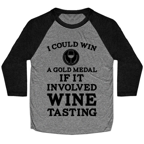 I Could Win A Gold Medal If It Involved Wine Tasting Baseball Tee