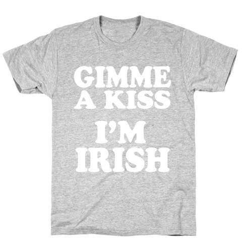 Gimme a Kiss, I'm Irish T-Shirt