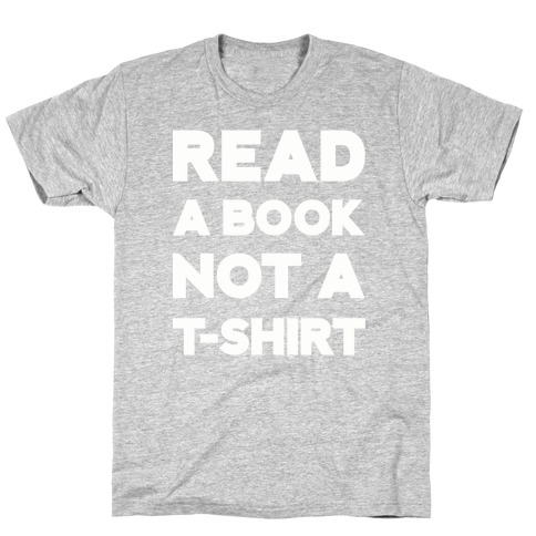 Read a Book Not a T-shirt T-Shirt