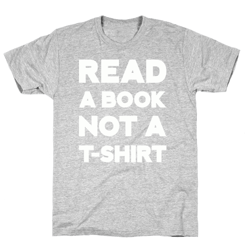 Read a Book Not a T-shirt - TShirt - HUMAN
