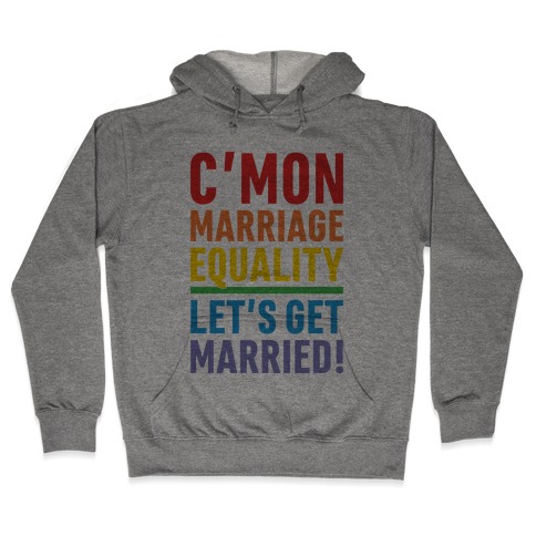 C'mon Marriage Equality Hooded Sweatshirt