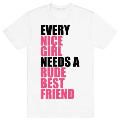 Every Nice Girl Needs A Rude Best Friend T-Shirt