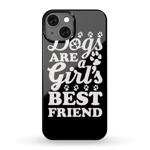 Dogs Are A Girls Best Friend Phone Case