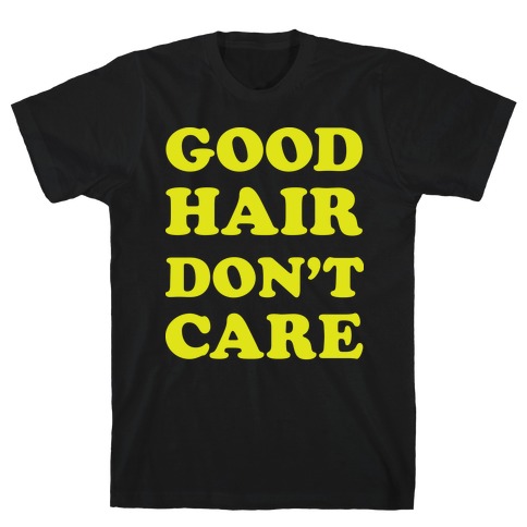 Good Hair Don't Care T-Shirt