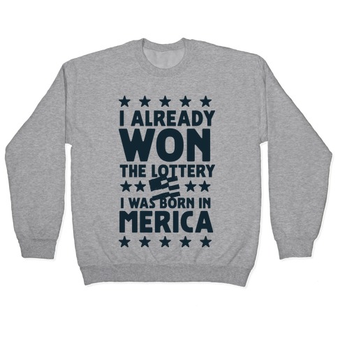 I Already Won the Lottery I Was Born in 'Merica Pullover