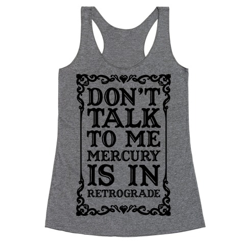 Don't Talk To Me Mercury Is In Retrograde Racerback Tank Top