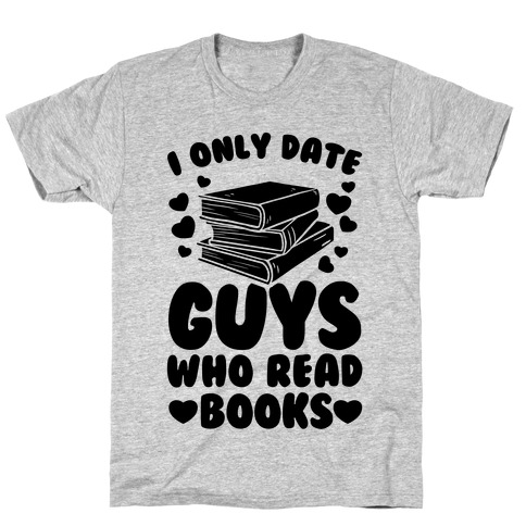 I Only Date Guys Who Read Books T-Shirt