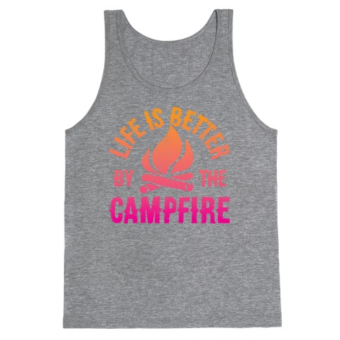 Life Is Better By The Campfire Tank Top