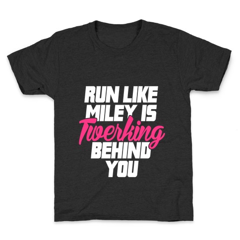 Run Like Miley Is Twerking Behind You Kids T-Shirt