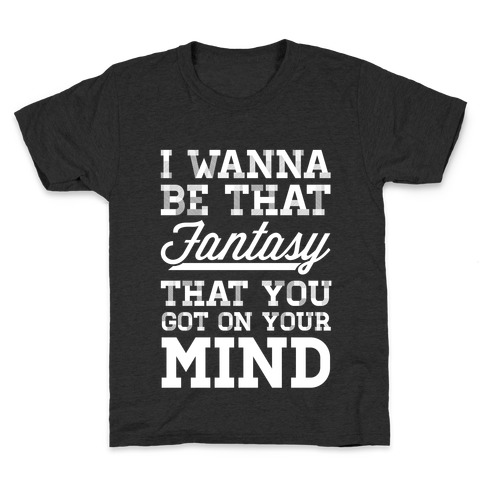 I Wanna Be That Fantasy Kids T-Shirt