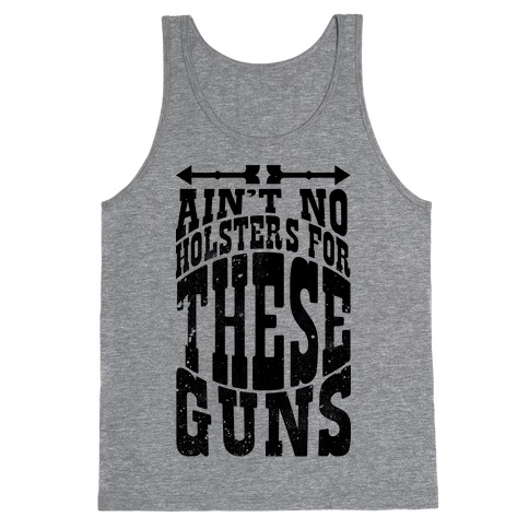 No Holsters For These Guns Tank Top
