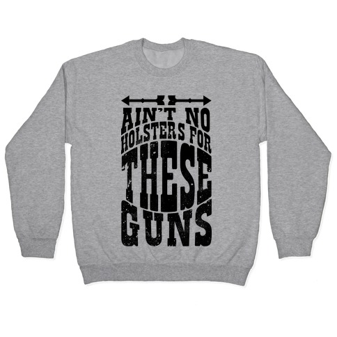 No Holsters For These Guns Pullover