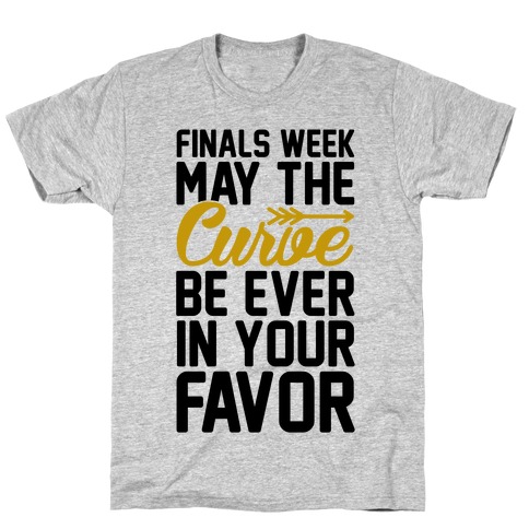 Finals Week May The Curve Be Ever In Your Favor T-Shirt