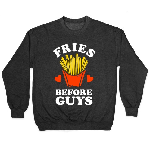 Fries Before Guys Pullover