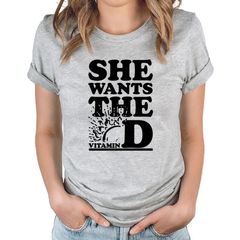 SHE WANTS THE (VITAMIN) D! T-Shirts |