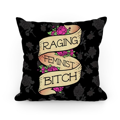 Raging Feminist Bitch Pillow