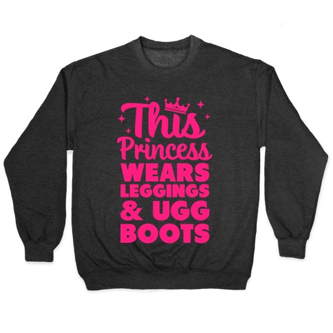 This Princess Wears Leggings & Ugg Boots Pullovers