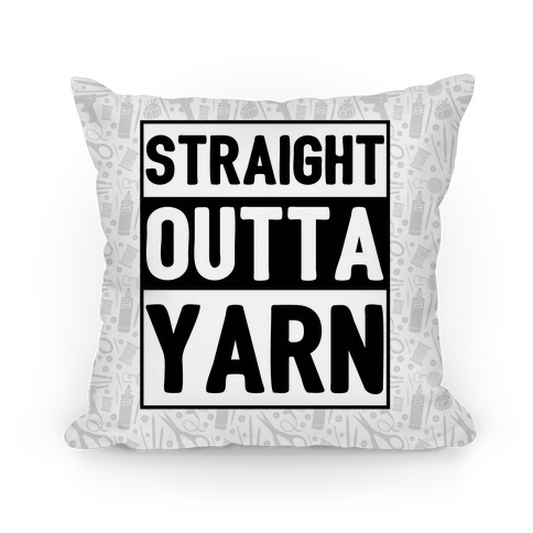 Straight Outta Yarn Pillow