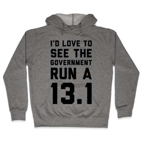 I'd Like To See The Government Run A 13.1 Hooded Sweatshirt