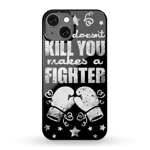 What Doesn't Kill You Makes A Fighter Phone Case