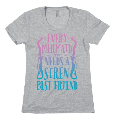 Every Mermaid Needs A Siren Best Friend Womens T-Shirt