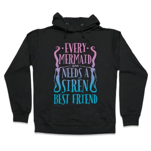 Every Mermaid Needs A Siren Best Friend Hooded Sweatshirt