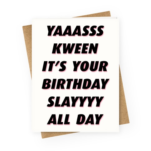Yas Kween It's Your Birthday Slay All Day Greeting Card