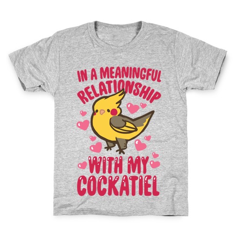 In A Meaningful Relationship With My Cockatiel Kids T-Shirt