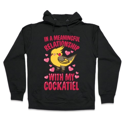 In A Meaningful Relationship With My Cockatiel Hooded Sweatshirt