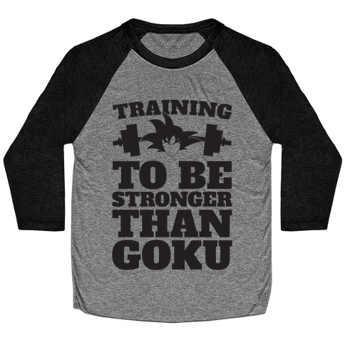 Training To Be Stronger Than Goku Baseball Tee