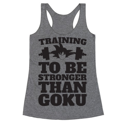 Training To Be Stronger Than Goku Racerback Tank Top