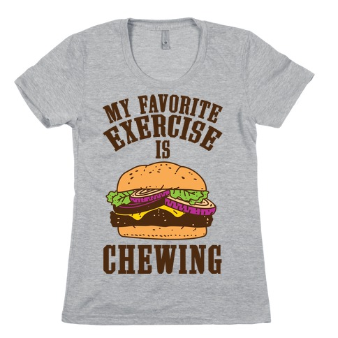 My Favorite Exercise is Chewing Womens T-Shirt