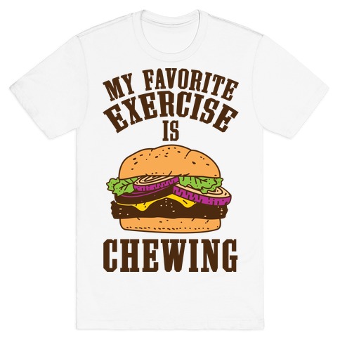 My Favorite Exercise is Chewing T-Shirt