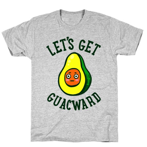 Let's Get Guacward T-Shirts | LookHUMAN