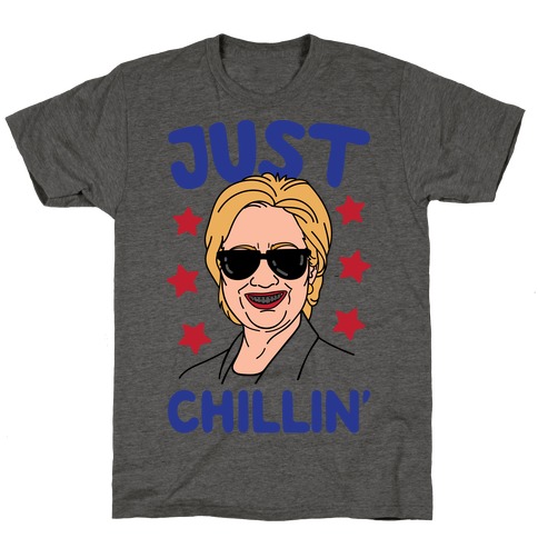Just Chillin' Hillary Clinton T-Shirt