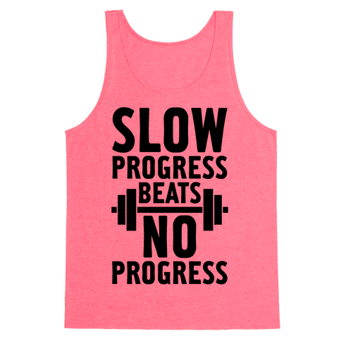 Slow Progress Beats No Progress - Tank Top - HUMAN