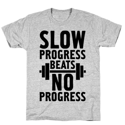 Slow Progress Beats No Progress T-Shirt