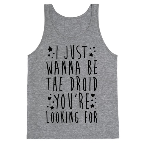 I Just Wanna Be The Droid You're Looking For Parody Tank Top