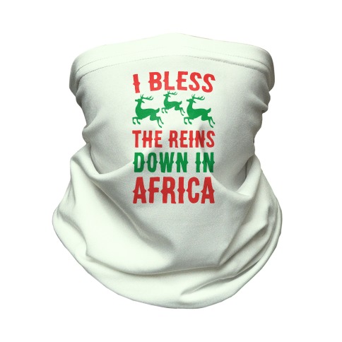 I Bless the Reins Down in Africa Neck Gaiter