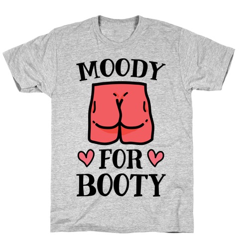 Moody For Booty T-Shirt
