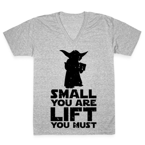 Small You Are Lift You Must V-Neck Tee Shirt