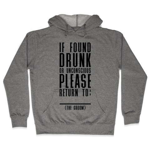 If Found Drunk or Unconscious Please Return to the Groom Hooded Sweatshirt