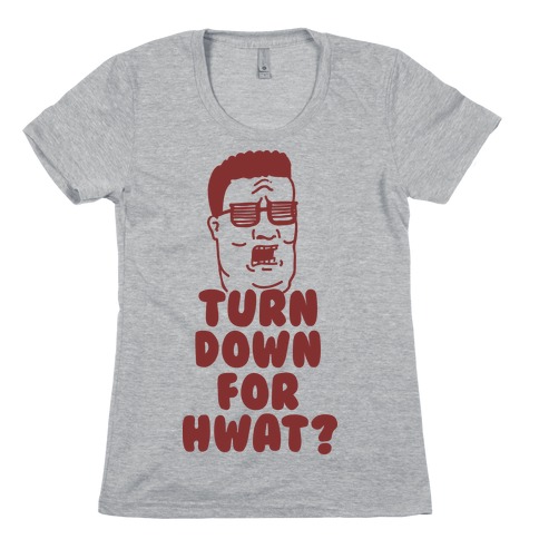 Turn Down For HWAT Womens T-Shirt