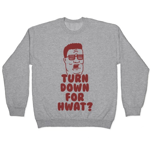 Turn Down For HWAT Pullover
