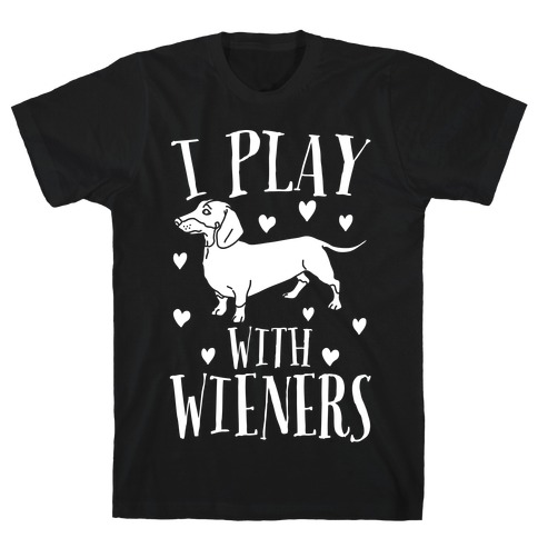 I Play With Weiners T-Shirt