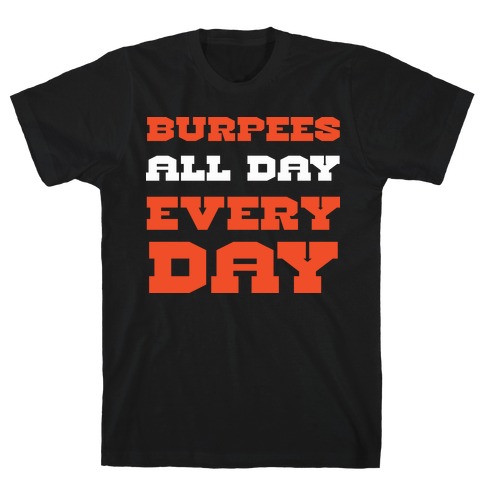 Burpees All Day Everyday T-Shirt